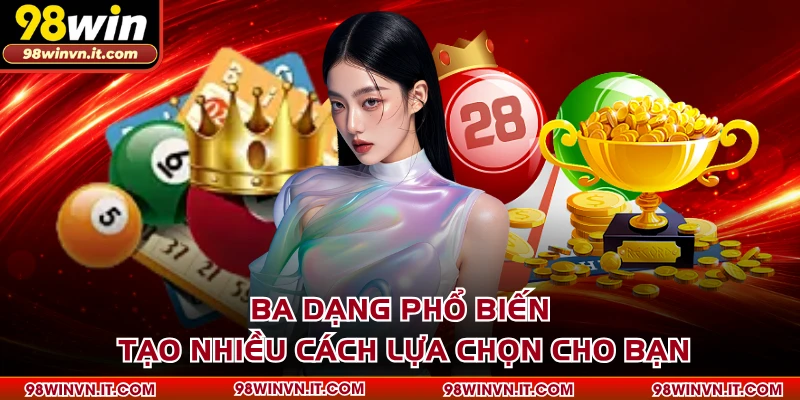 Ba dạng phổ biến tạo nhiều cách lựa chọn cho bạn