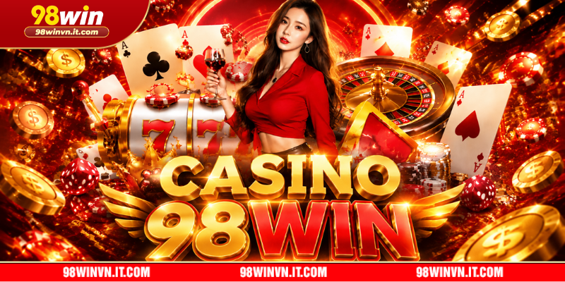 Sảnh Casino 98WIN - Nơi dành cho các quý ông sành đỏ đen