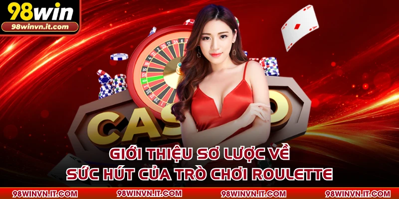Giới thiệu sơ lược về sức hút của trò chơi Roulette