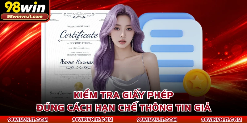 Kiểm tra giấy phép đúng cách hạn chế thông tin giả