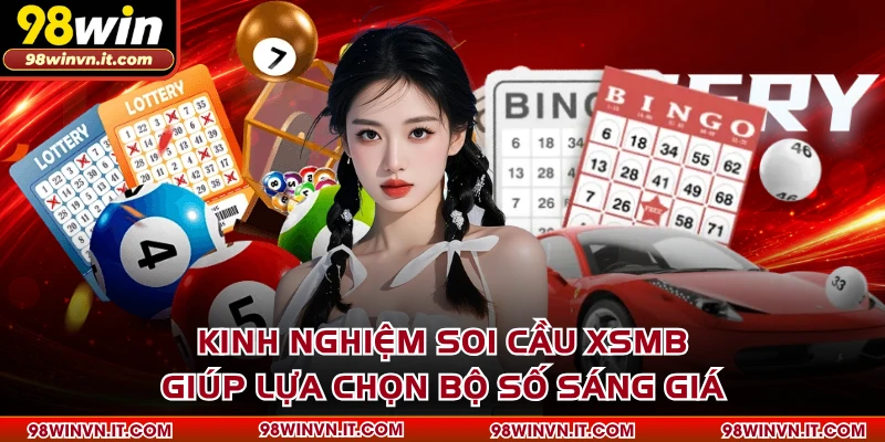 Kinh nghiệm soi cầu XSMB giúp lựa chọn bộ số sáng giá