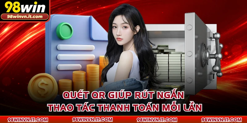 Quét QR giúp rút ngắn thao tác thanh toán mỗi lần