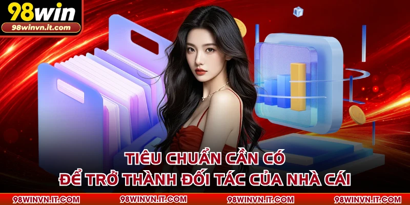 Tiêu chuẩn cần có để trở thành đối tác của nhà cái